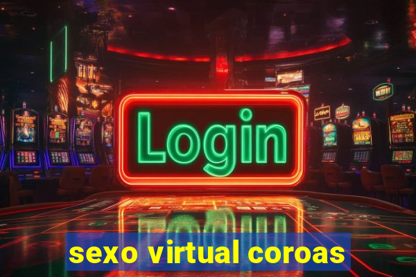 sexo virtual coroas